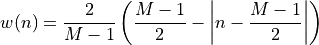 w(n) = \frac{2}{M-1} \left(
\frac{M-1}{2} - \left|n - \frac{M-1}{2}\right|
\right)