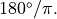 180^{\circ}/\pi.