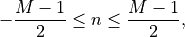 \quad -\frac{M-1}{2} \leq n \leq \frac{M-1}{2},