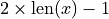 2 \times \mathrm{len}(x) - 1