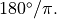180^{\circ}/\pi.