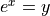 e^x = y