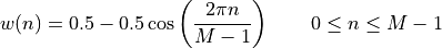 w(n) = 0.5 - 0.5\cos\left(\frac{2\pi{n}}{M-1}\right)
\qquad 0 \leq n \leq M-1